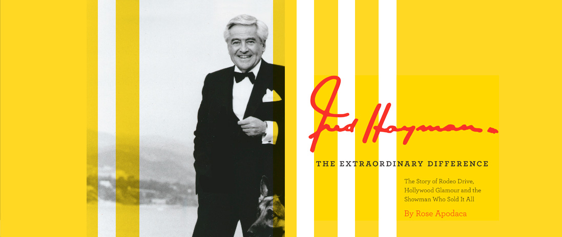 Fred Hayman: The Extraordinary Difference - The Story of Rodeo Drive, Hollywood Glamour 
and the Showman Who Sold It All - By Rose Apodaca (book cover)